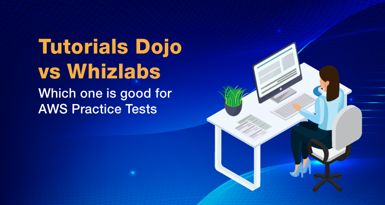 Tutorials Dojo vs. Whizlabs: Which one is good for AWS Practice Tests?